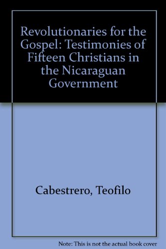 Imagen de archivo de Revolutionaries for the Gospel: Testimonies of Fifteen Christians in the Nicaraguan Government a la venta por Ageless Pages