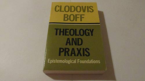 Beispielbild fr Theology and Praxis: Epistemological Foundations zum Verkauf von Wonder Book
