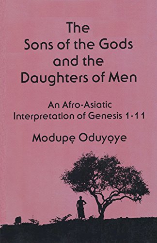 Sons of the Gods and the Daughters of Men: An Afro-Asiatic Interpretation of Genesis 1-11 (9780883444672) by Oduyoye, Modupe