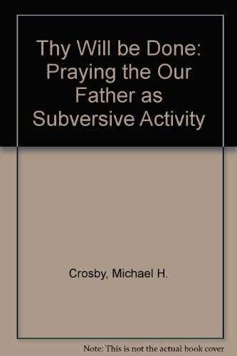 Stock image for Thy Will Be Done : Praying the Our Father As Subversive Activity for sale by Better World Books Ltd