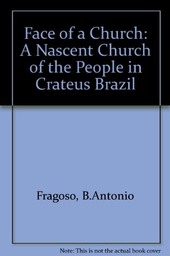 Stock image for Face of a Church: A Nascent Church of the People in Crateus, Brazil for sale by HPB-Diamond