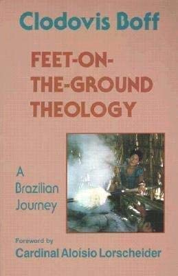 Beispielbild fr Feet-on-the-Ground Theology : A Brazilian Journey zum Verkauf von Better World Books
