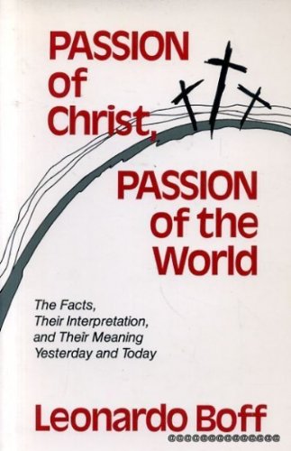 Imagen de archivo de Passion of Christ, Passion of the World: The Facts, Their Interpretation, and Their Meaning, Yesterday and Today a la venta por SecondSale