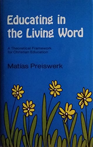 9780883445723: Educating in the Living Word: A Theoretical Framework for Christian Education / Tr. by Robert R. Barr.