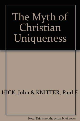 9780883446034: The Myth of Christian uniqueness: Toward a pluralistic theology of religions (Faith meets faith series)