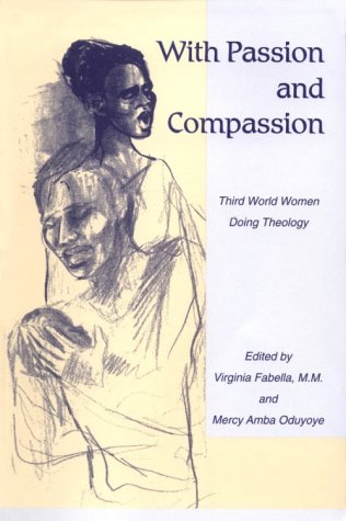 Beispielbild fr With Passion and Compassion : Third World Women Doing Theology zum Verkauf von Better World Books