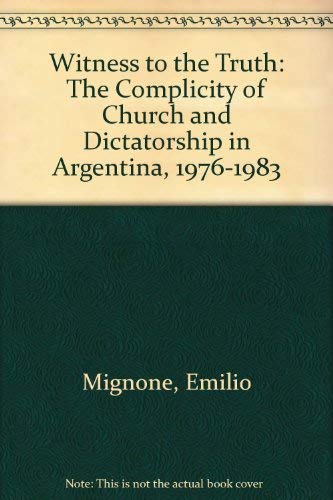 Beispielbild fr Witness to the Truth : The Complicity of Church and Dictatorship in Argentina zum Verkauf von Better World Books