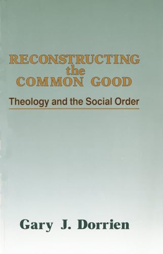 Stock image for Reconstructing the Common Good: Theology and the Social Order for sale by Irish Booksellers