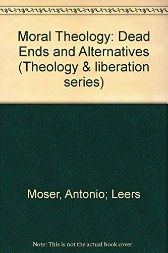 Stock image for Moral Theology: Dead Ends and Alternatives (Theology and Liberation Series) for sale by Bookmans