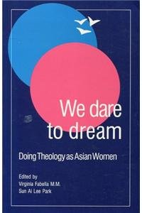 Beispielbild fr We Dare to Dream: Doing Theology As Asian Women zum Verkauf von BookHolders