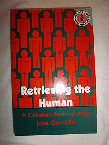 Stock image for Retrieving the Human: A Christian Anthropology (Theology and Liberation Series) for sale by HPB Inc.