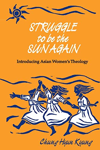 Struggle to Be the Sun Again (Introducing Asian Women's Theology) - Kyung, Chung Hyun