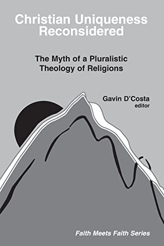 Christian Uniqueness Reconsidered: The Myth of a Pluralistic Theology of Religions,