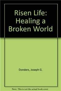 Risen Life: Healing a Broken World - Joseph G. Donders