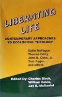 Stock image for Liberating Life : Contemporary Approaches to Ecological Theology for sale by Better World Books