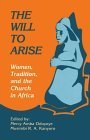 Beispielbild fr The Will to Arise: Women, Tradition, and the Church in Africa zum Verkauf von HPB-Diamond