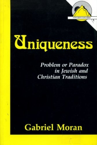 Uniqueness: Problem or Paradox in Jewish and Christian Traditions (Faith Meets Faith Series),