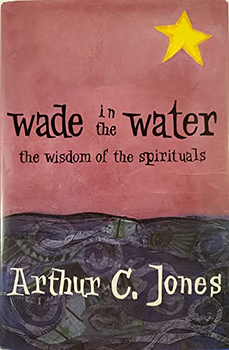 Imagen de archivo de Wade in the Water: The Wisdom of the Spirituals a la venta por Your Online Bookstore