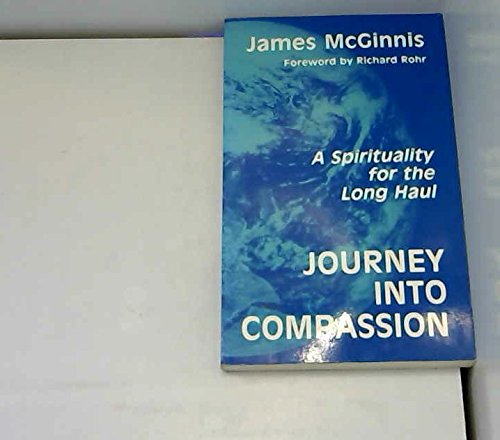 Imagen de archivo de Journey into Compassion : A Spirituality for the Long Haul a la venta por Better World Books