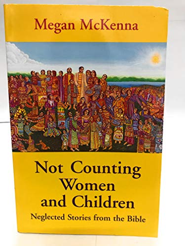 Stock image for Not Counting Women and Children : Some Forgotten Stories from the Bible for sale by Better World Books