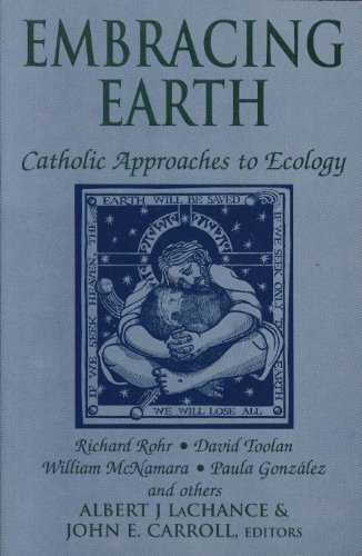 Imagen de archivo de Embracing Earth: Catholic Approaches to Ecology a la venta por Books of the Smoky Mountains