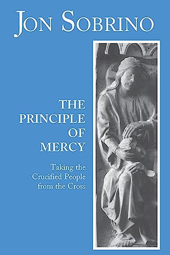 Imagen de archivo de The Principle of Mercy: Taking the Crucified People from the Cross a la venta por ThriftBooks-Atlanta