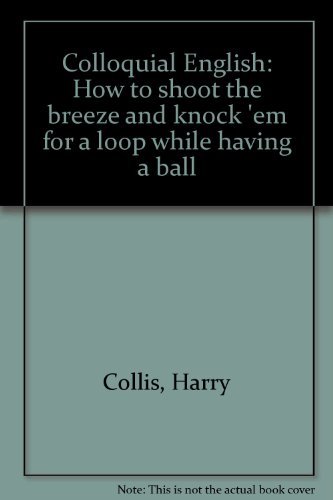 9780883454282: Colloquial English: How to shoot the breeze and knock 'em for a loop while having a ball