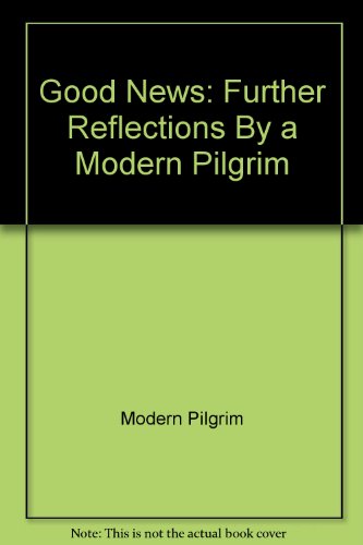 Beispielbild fr Good News: Further Reflections By a Modern Pilgrim zum Verkauf von Wonder Book