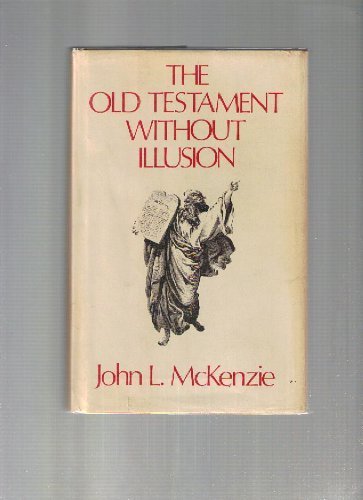 The Old Testament Without Illusions - McKenzie, John L.