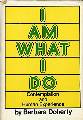 Imagen de archivo de I Am What I Do : Contemplation and Human Experience a la venta por Better World Books