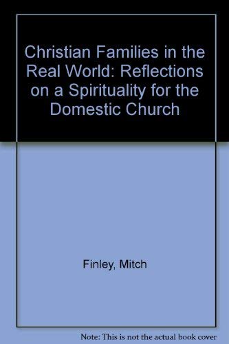 Stock image for Christian Families in the Real World : Reflections on a Spirituality for the Domestic Church for sale by Better World Books