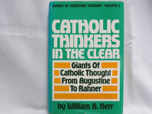 Stock image for Catholic thinkers in the clear: Giants of catholic thought from Augustine to Rahner (Basics of Christian thought) for sale by Andrew's Books