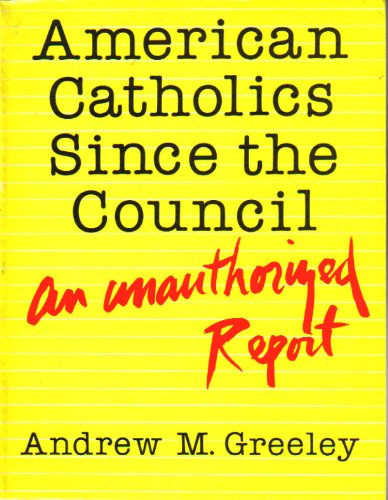 AMERICAN CATHOLICS SINCE THE COUNCIL An Unauthorized Report