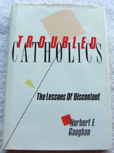 Beispielbild fr Troubled Catholics: The Lessons of Discontent (Basics of Christian Thought) zum Verkauf von Wonder Book