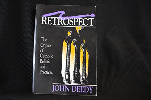 Stock image for Retrospect: The Origins of Catholic Beliefs and Practices for sale by Mount Angel Abbey Library