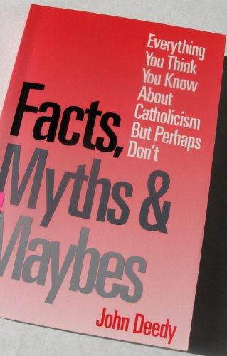 Beispielbild fr Facts, Myths and Maybes: Everything You Think You Know About Catholicism but Perhaps Don't zum Verkauf von Wonder Book