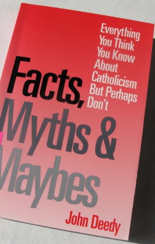 Stock image for Facts, Myths and Maybes: Everything You Think You Know About Catholicism but Perhaps Don't for sale by Wonder Book