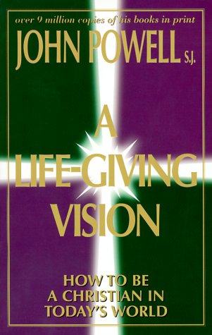 A Life-Giving Vision: How to Be a Christian in Today's World (9780883472941) by Powell, John Joseph; Cheney, Michael H.