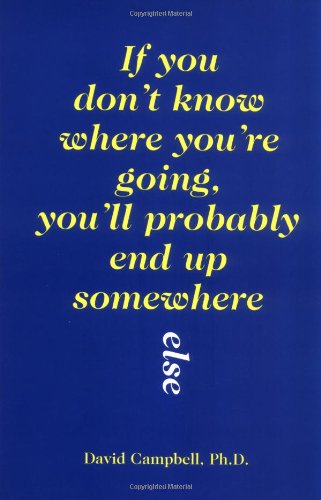 9780883473276: If You Don't Know Where You'RE Going, You'LL Probably End up Somewhere Else
