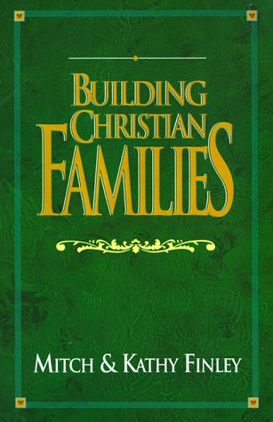 Building Christian Families (9780883473351) by Finley, Mitch; Finley, Kathy