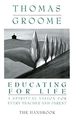 Educating for Life Handbook: A Spiritual Vision for Every Teacher and Parent (9780883473665) by Groome, Thomas H.