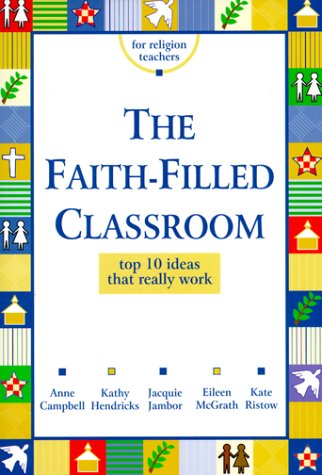 Beispielbild fr Faith-Filled Classroom : Top 10 Ideas That Really Work zum Verkauf von Better World Books
