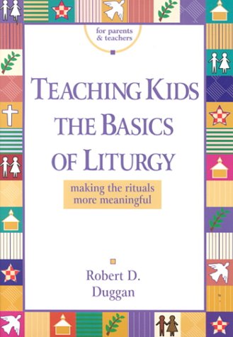 Stock image for Teaching Kids the Basics of Liturgy: Making the Rituals Meaningful for sale by ThriftBooks-Dallas