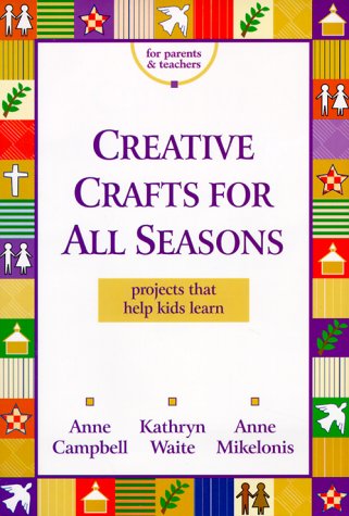 Stock image for Creative Crafts for All Seasons: Projects That Help Kids Learn for sale by Wonder Book