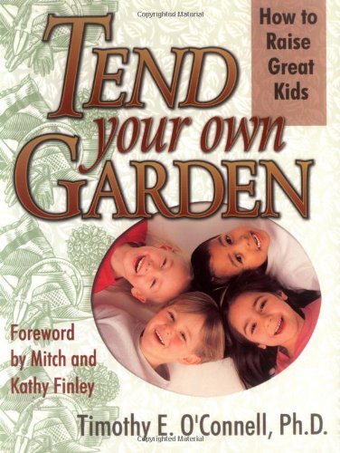 Beispielbild fr Tend Your Own Garden: How to Raise Great Kids zum Verkauf von Wonder Book