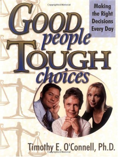 Stock image for Good People, Tough Choices: Making the Right Decisions Every Day for sale by SecondSale