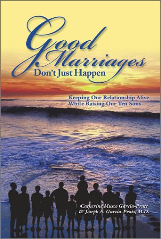 Beispielbild fr Good Marriages Don't Just Happen: Keeping Our Relationship Alive While Raising Our Ten Sons zum Verkauf von ThriftBooks-Dallas