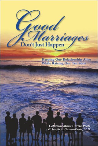 Stock image for Good Marriages Don't Just Happen: Keeping Our Relationship Alive While Raising Our Ten Sons for sale by HPB-Emerald