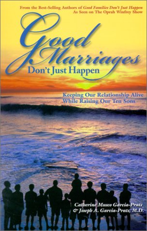 Imagen de archivo de Good Marriages Don't Just Happen : Keeping Our Relationship Alive While Raising Our Ten Sons a la venta por HPB-Diamond