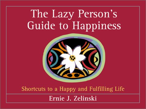 Beispielbild fr The Lazy Persons Guide to Happiness: Shortcuts to a Happy and Fu zum Verkauf von Hawking Books
